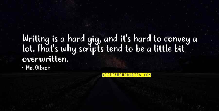 Gig Quotes By Mel Gibson: Writing is a hard gig, and it's hard