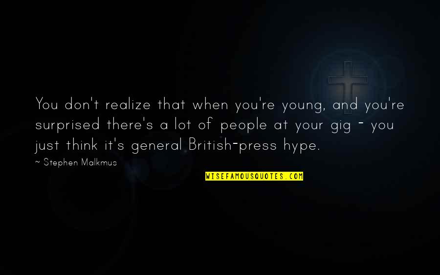 Gig Young Quotes By Stephen Malkmus: You don't realize that when you're young, and