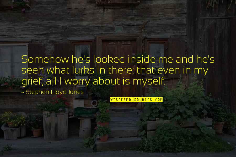 Gigabytes Quotes By Stephen Lloyd Jones: Somehow he's looked inside me and he's seen