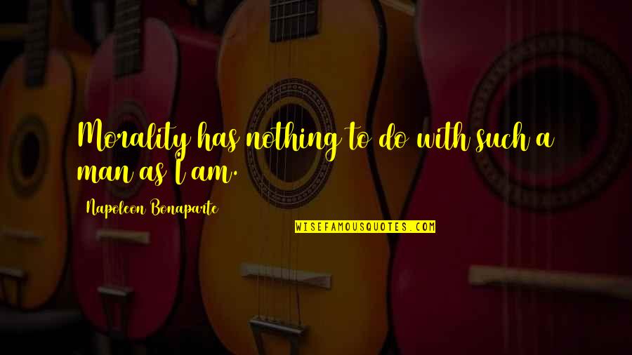 Gigalomaniacs Quotes By Napoleon Bonaparte: Morality has nothing to do with such a Gigalomaniacs Quotes By Napoleon Bonaparte: Morality has nothing to do with such a