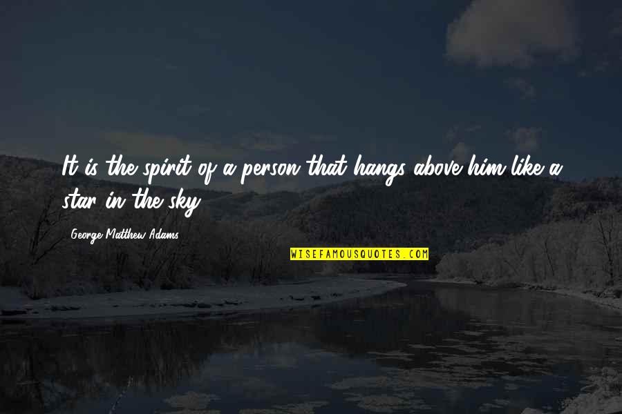 Gigandet Breitling Quotes By George Matthew Adams: It is the spirit of a person that Gigandet Breitling Quotes By George Matthew Adams: It is the spirit of a person that