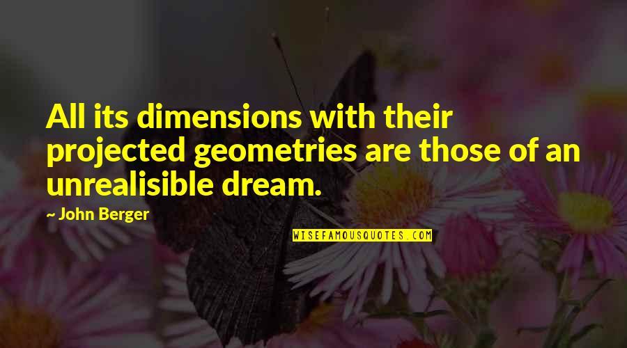 Gigandet Chrono Quotes By John Berger: All its dimensions with their projected geometries are