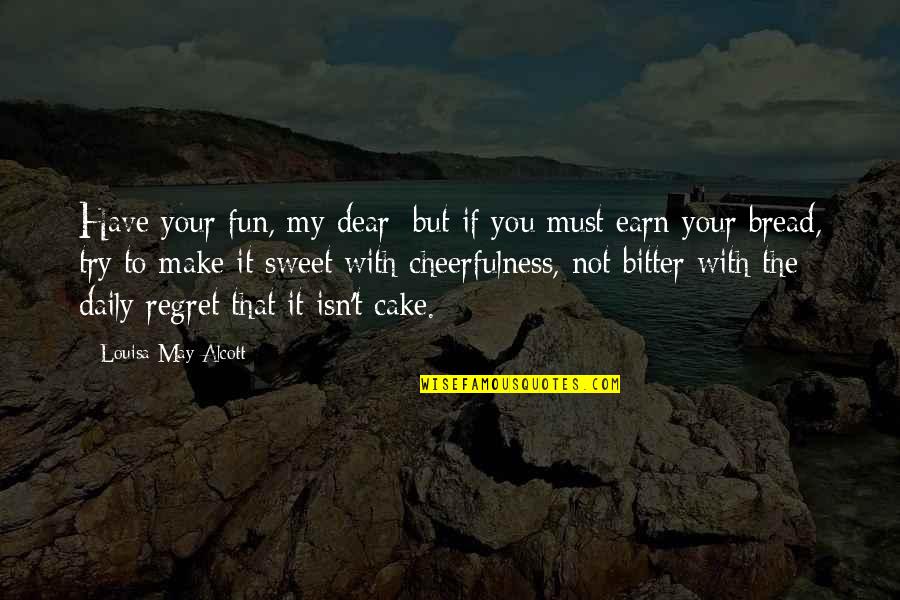 Gigandet Chrono Quotes By Louisa May Alcott: Have your fun, my dear; but if you