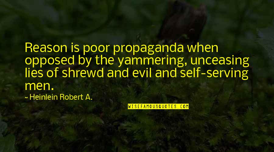 Gigandet Watch Quotes By Heinlein Robert A.: Reason is poor propaganda when opposed by the