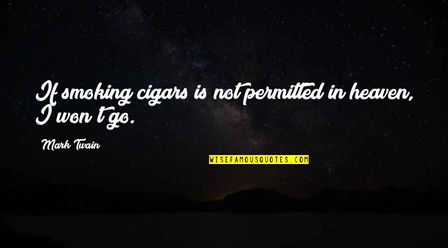 Gigantea Leopard Quotes By Mark Twain: If smoking cigars is not permitted in heaven,