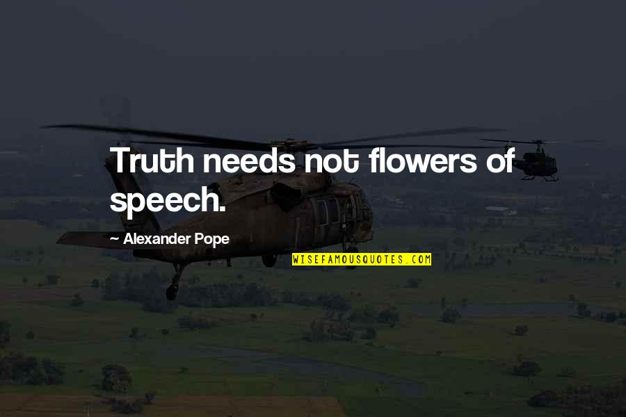 Gigantea Quotes By Alexander Pope: Truth needs not flowers of speech.