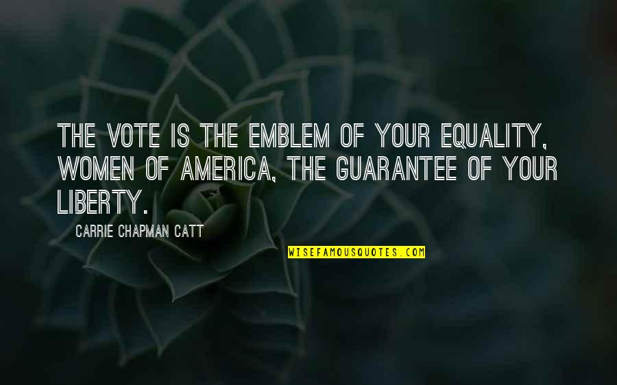 Gigantesca Sinonimo Quotes By Carrie Chapman Catt: The vote is the emblem of your equality,