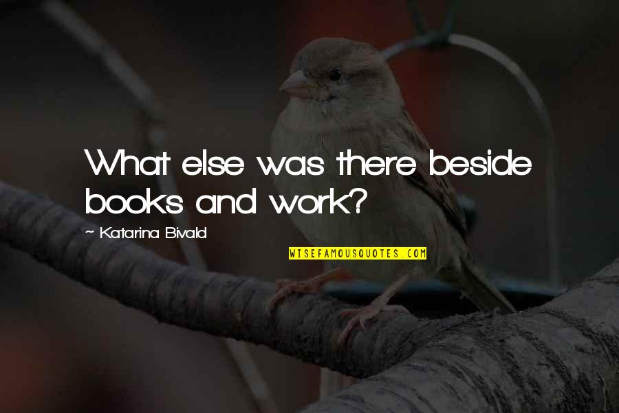 Gigantesco Significado Quotes By Katarina Bivald: What else was there beside books and work?