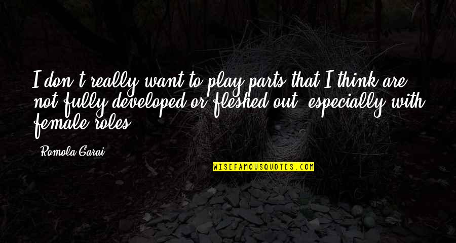 Gigantic Death Worm Quotes By Romola Garai: I don't really want to play parts that Gigantic Death Worm Quotes By Romola Garai: I don't really want to play parts that
