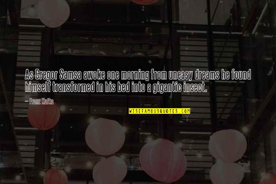 Gigantic Quotes By Franz Kafka: As Gregor Samsa awoke one morning from uneasy Gigantic Quotes By Franz Kafka: As Gregor Samsa awoke one morning from uneasy
