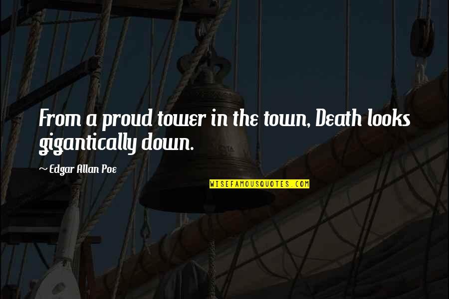 Gigantically Quotes By Edgar Allan Poe: From a proud tower in the town, Death