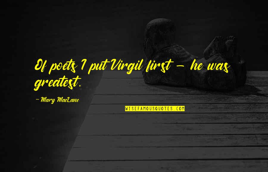 Gigantour Quotes By Mary MacLane: Of poets I put Virgil first - he Gigantour Quotes By Mary MacLane: Of poets I put Virgil first - he