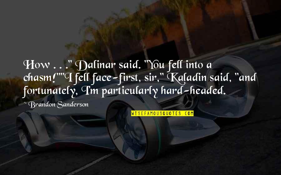 Gigatorrent Quotes By Brandon Sanderson: How . . ." Dalinar said. "You fell Gigatorrent Quotes By Brandon Sanderson: How . . ." Dalinar said. "You fell
