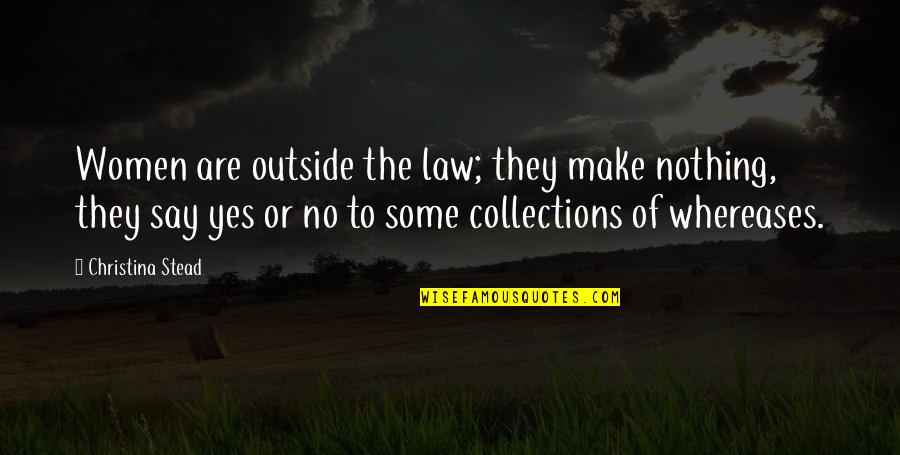 Gigawatt Quotes By Christina Stead: Women are outside the law; they make nothing,