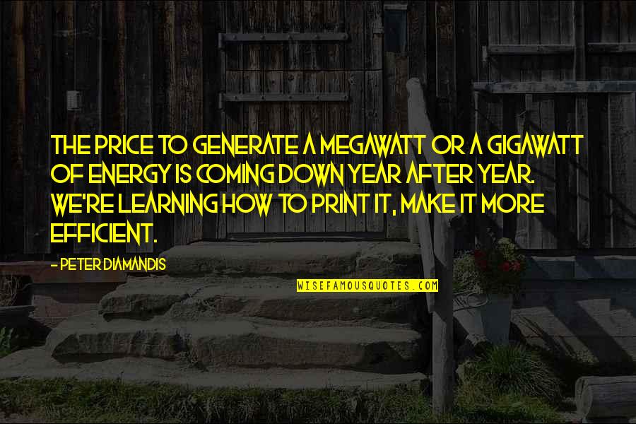 Gigawatt Quotes By Peter Diamandis: The price to generate a megawatt or a