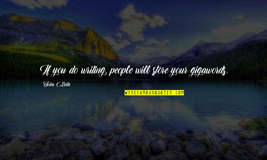 Gigawords Quotes By Toba Beta: If you do writing, people will store your