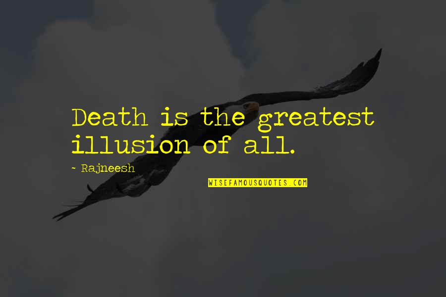 Gigers5e Quotes By Rajneesh: Death is the greatest illusion of all. Gigers5e Quotes By Rajneesh: Death is the greatest illusion of all.