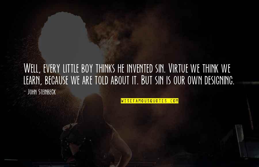 Giges Kahn Quotes By John Steinbeck: Well, every little boy thinks he invented sin. Giges Kahn Quotes By John Steinbeck: Well, every little boy thinks he invented sin.