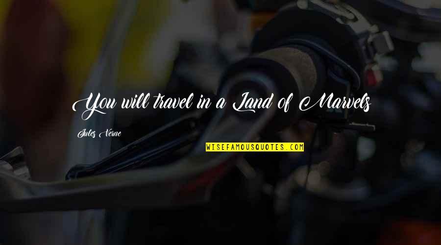 Gigger Boys Quotes By Jules Verne: You will travel in a Land of Marvels Gigger Boys Quotes By Jules Verne: You will travel in a Land of Marvels