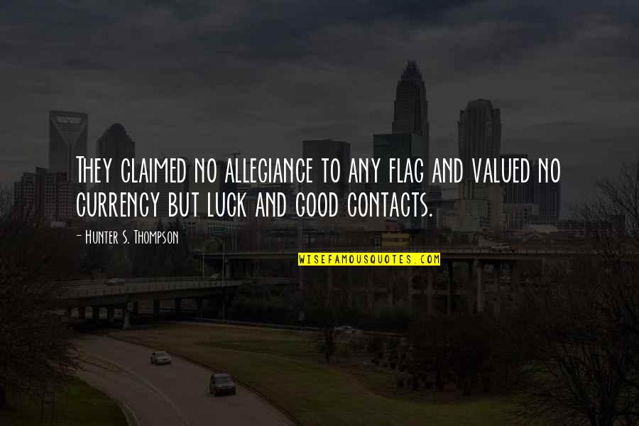 Giggies Bail Quotes By Hunter S. Thompson: They claimed no allegiance to any flag and Giggies Bail Quotes By Hunter S. Thompson: They claimed no allegiance to any flag and