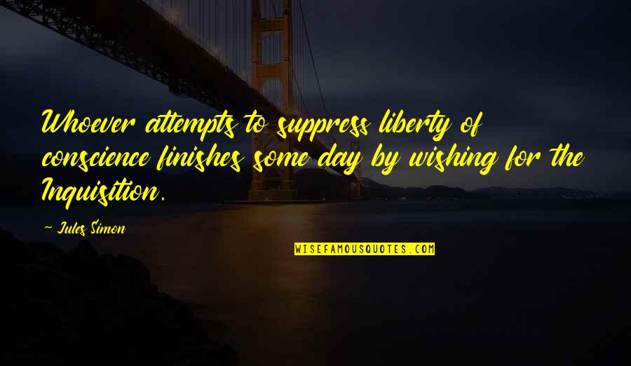 Giggle And Hoot Quotes By Jules Simon: Whoever attempts to suppress liberty of conscience finishes
