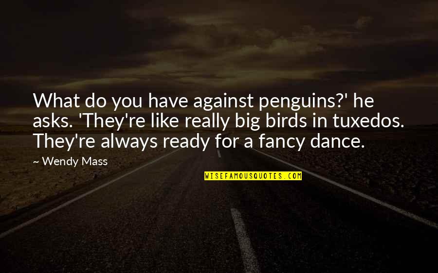 Giggle And Hoot Quotes By Wendy Mass: What do you have against penguins?' he asks.