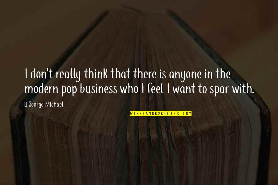 Giggle Picture Quotes By George Michael: I don't really think that there is anyone Giggle Picture Quotes By George Michael: I don't really think that there is anyone