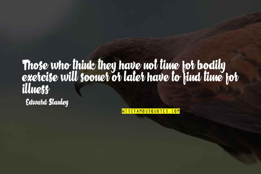 Giggle Quotes And Quotes By Edward Stanley: Those who think they have not time for