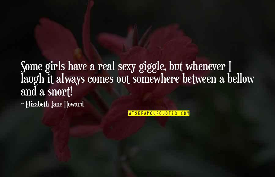 Giggle Quotes And Quotes By Elizabeth Jane Howard: Some girls have a real sexy giggle, but