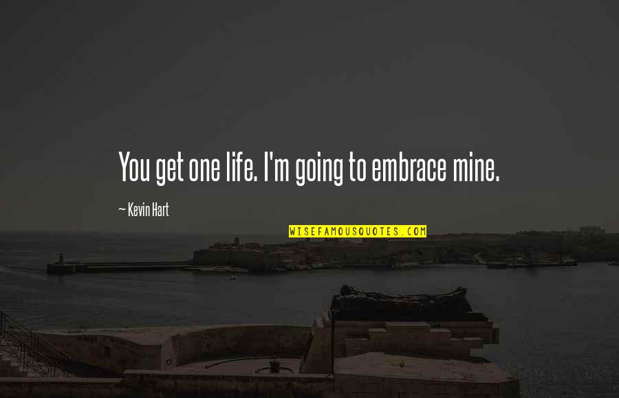 Giggle Quotes And Quotes By Kevin Hart: You get one life. I'm going to embrace