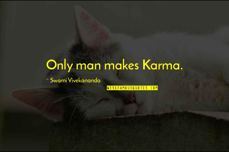 Giggle Quotes And Quotes By Swami Vivekananda: Only man makes Karma.