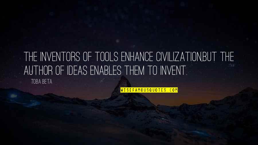 Giggle Quotes And Quotes By Toba Beta: The inventors of tools enhance civilization,but the author