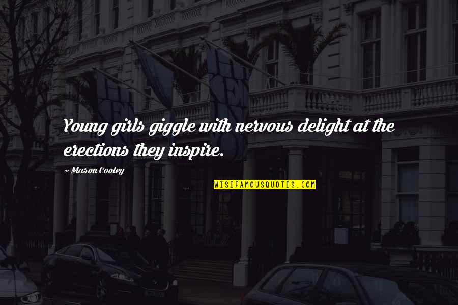 Giggle Quotes By Mason Cooley: Young girls giggle with nervous delight at the