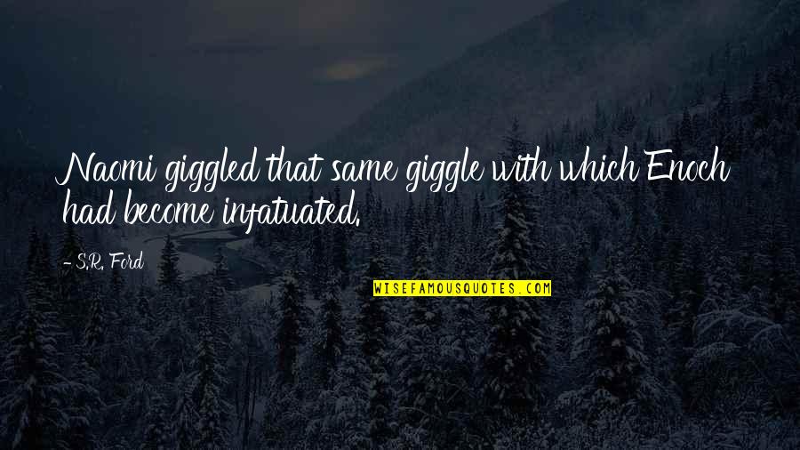 Giggle Quotes By S.R. Ford: Naomi giggled that same giggle with which Enoch