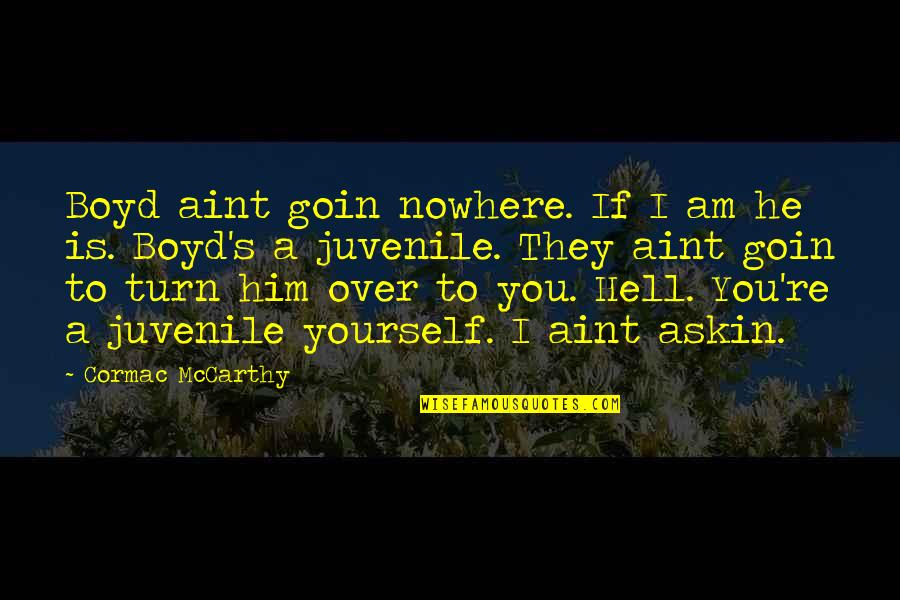 Gigglin Quotes By Cormac McCarthy: Boyd aint goin nowhere. If I am he
