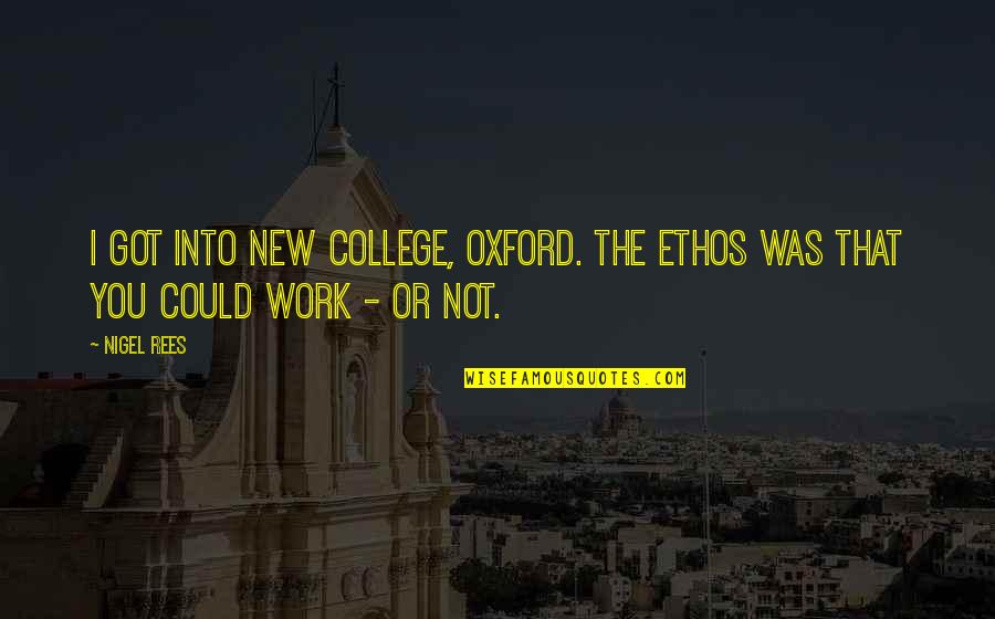 Gigglin Quotes By Nigel Rees: I got into New College, Oxford. The ethos