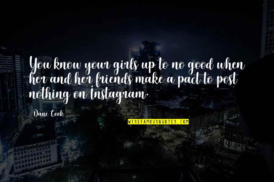Giggling Love Quotes By Dane Cook: You know your girls up to no good