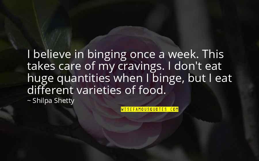 Giggling Love Quotes By Shilpa Shetty: I believe in binging once a week. This