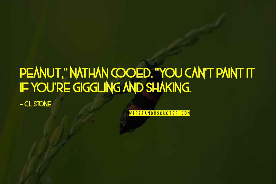 Giggling Quotes By C.L.Stone: Peanut," Nathan cooed. "You can't paint it if