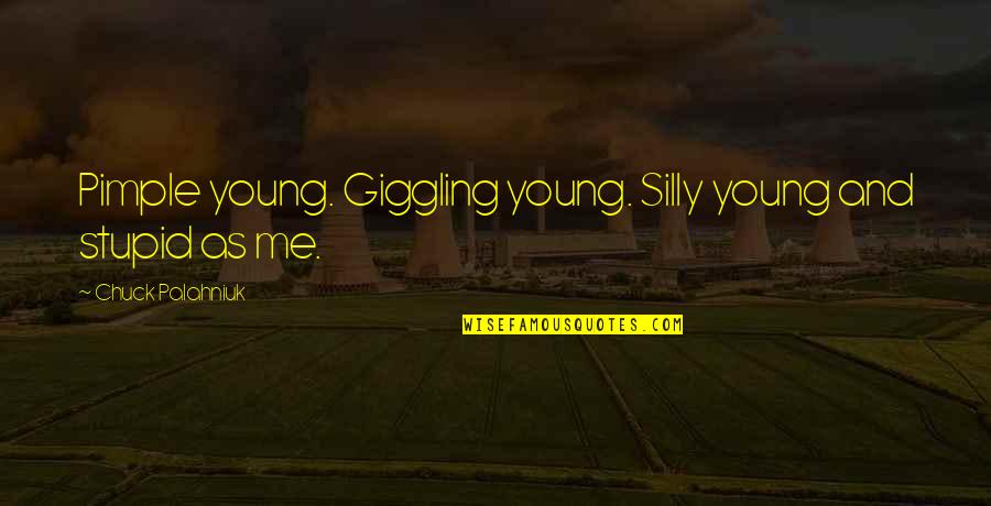 Giggling Quotes By Chuck Palahniuk: Pimple young. Giggling young. Silly young and stupid