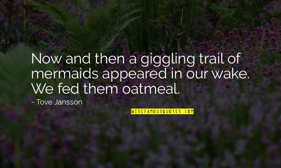 Giggling Quotes By Tove Jansson: Now and then a giggling trail of mermaids