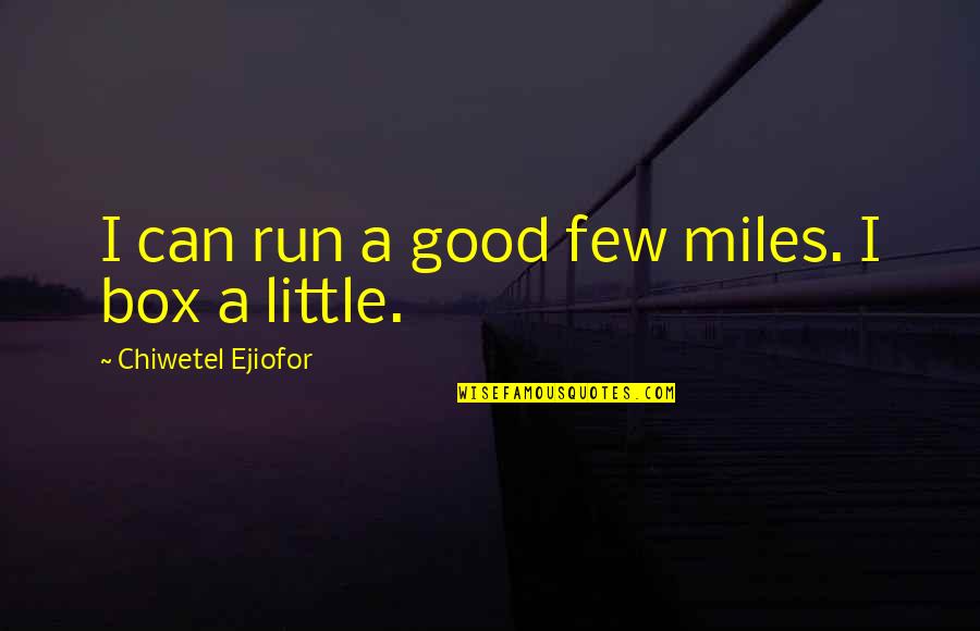 Giggling Short Quotes By Chiwetel Ejiofor: I can run a good few miles. I