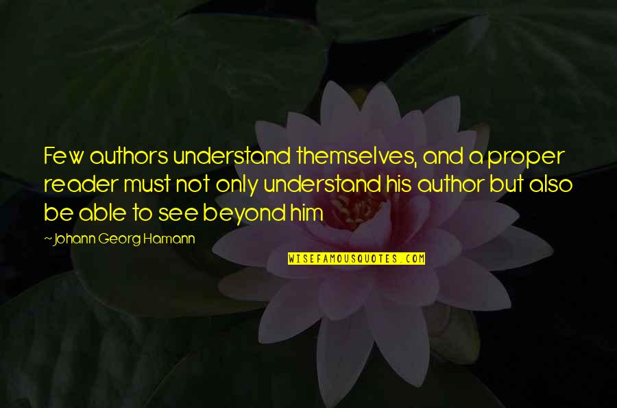 Giggsy Quotes By Johann Georg Hamann: Few authors understand themselves, and a proper reader Giggsy Quotes By Johann Georg Hamann: Few authors understand themselves, and a proper reader