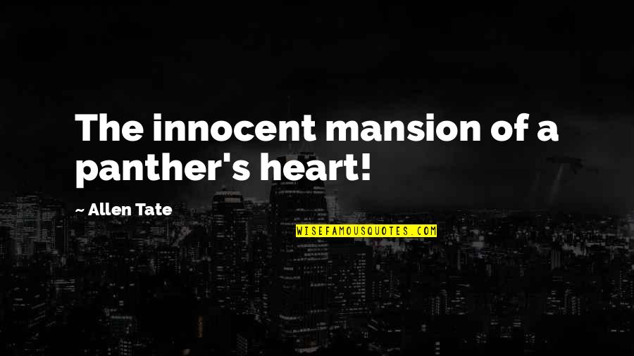 Giggy Lisa Quotes By Allen Tate: The innocent mansion of a panther's heart! Giggy Lisa Quotes By Allen Tate: The innocent mansion of a panther's heart!