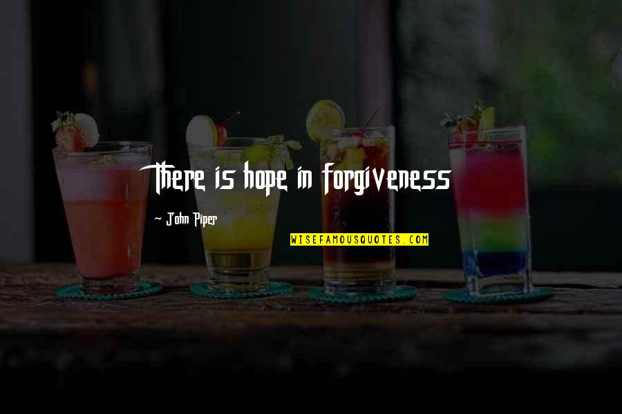 Giggy Lisa Quotes By John Piper: There is hope in forgiveness Giggy Lisa Quotes By John Piper: There is hope in forgiveness