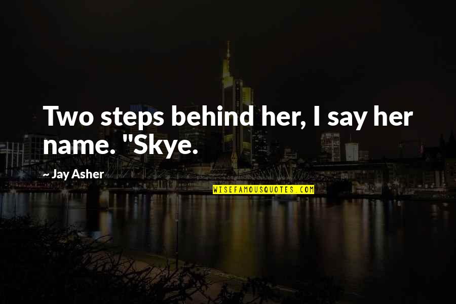 Gigi Chao Quotes By Jay Asher: Two steps behind her, I say her name. Gigi Chao Quotes By Jay Asher: Two steps behind her, I say her name.