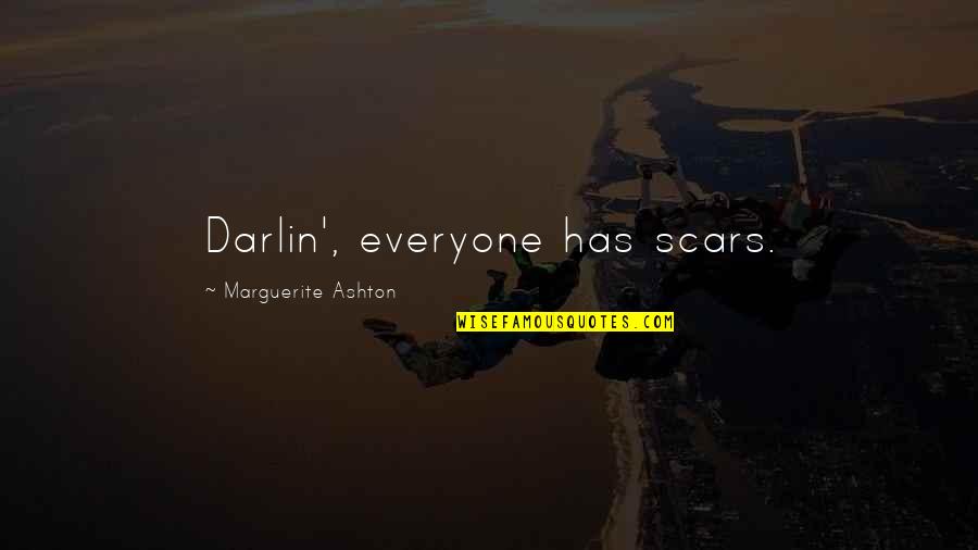 Gigi Chao Quotes By Marguerite Ashton: Darlin', everyone has scars. Gigi Chao Quotes By Marguerite Ashton: Darlin', everyone has scars.