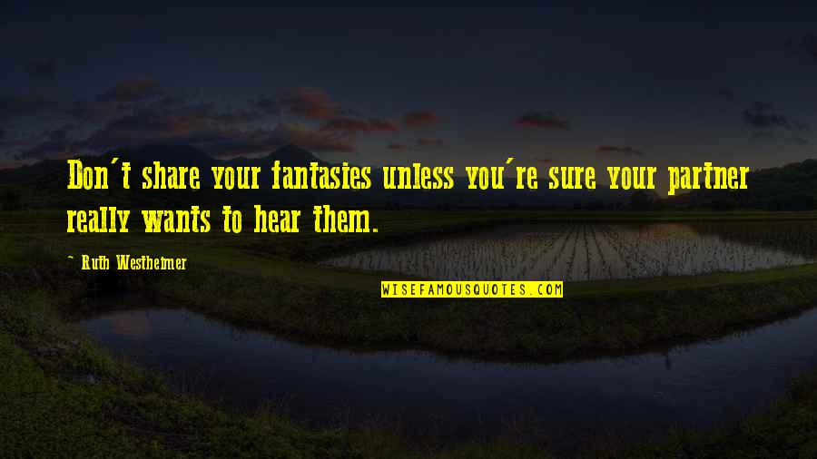 Gigi Chao Quotes By Ruth Westheimer: Don't share your fantasies unless you're sure your Gigi Chao Quotes By Ruth Westheimer: Don't share your fantasies unless you're sure your