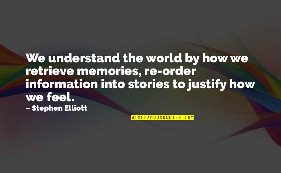 Gigi Chao Quotes By Stephen Elliott: We understand the world by how we retrieve Gigi Chao Quotes By Stephen Elliott: We understand the world by how we retrieve