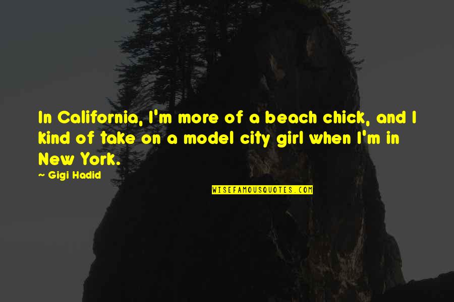 Gigi D'agostino Quotes By Gigi Hadid: In California, I'm more of a beach chick,